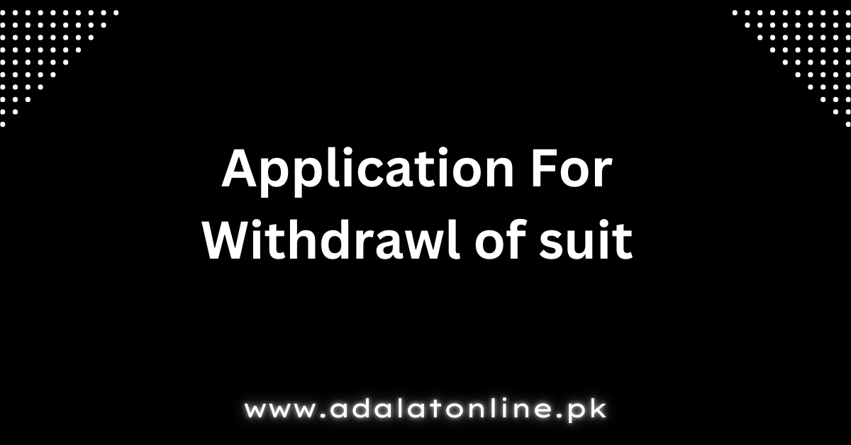 Application for Withdrawal of Suit | Sample Draft & Affidavit